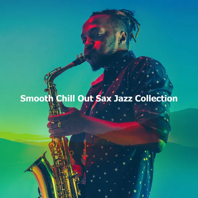 Smooth Chill Out Sax Jazz Collection