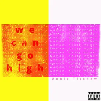 We Can Go High by Annie Tisshaw