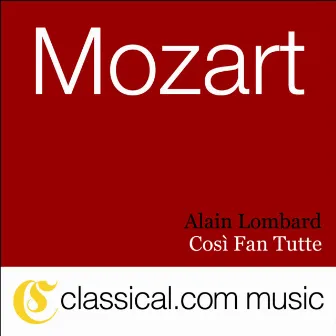 Wolfgang Amadeus Mozart, Così Fan Tutte, K. 588 (Cosi Fan Tutti) by Alain Lombard