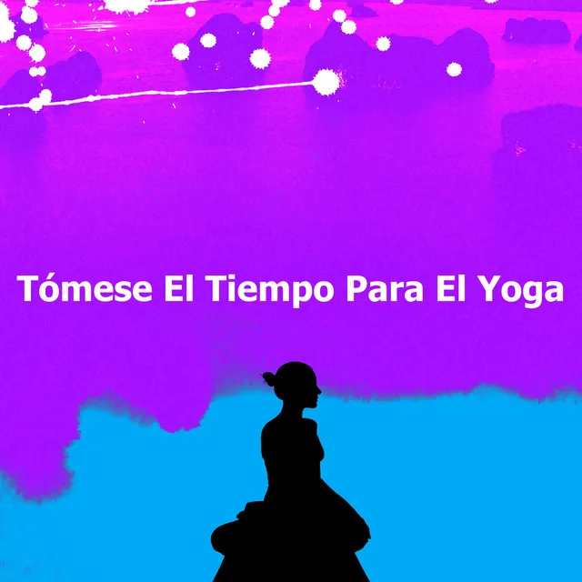 Tómese El Tiempo Para El Yoga