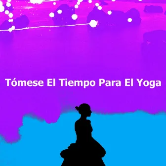 Tómese El Tiempo Para El Yoga by Relajación Yoga Conjunto