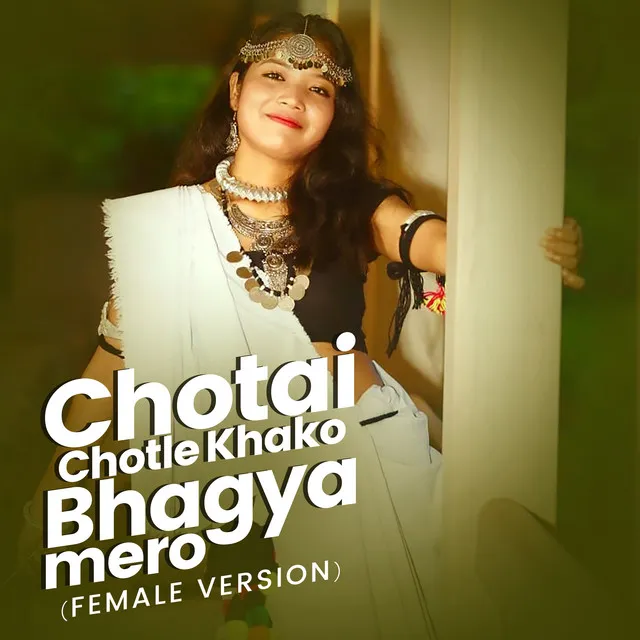 Chotai Chotle Khako Bhagya Mero (Female Version)