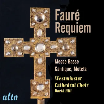 Fauré: Requiem Op. 48; Messe Basse; Motets; Cantique de Jean Racine by Westminster Cathedral Choir