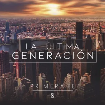 La Última Generación by Primera Fe