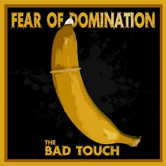 The Bad Touch by Fear Of Domination