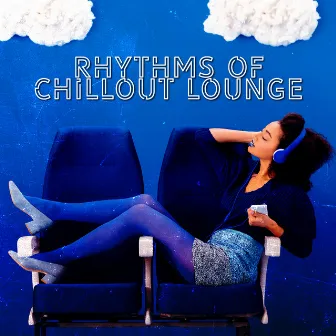 Rhythms of Chillout Lounge: Time for Relax, Party, Have Fun by Dj Chillout Sensation