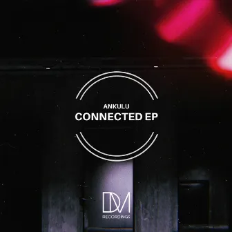 Connected EP by Ankulu