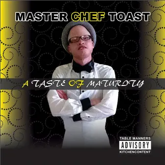 A Taste of Maturity by Master Chef Toast