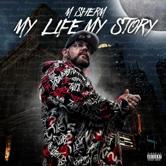 My Life My Story Part One by M.Sherm