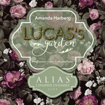 Amanda Harberg: Lucas's Garden [For Clarinet, Violin, Cello and Piano] (Live) by ALIAS Chamber Ensemble