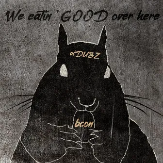 We Eatin' Good Over Here by bcon