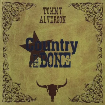 Country to the Bone by Tommy Alverson