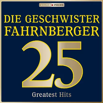 Masterpieces presents Die Geschwister Fahrnberger: 25 Greatest Hits by Die Geschwister Fahrnberger