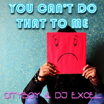 You can't do that to me by Cityboy