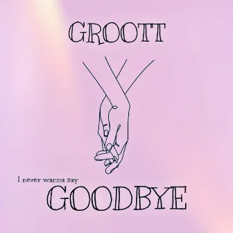 Goodbye by GROOTT