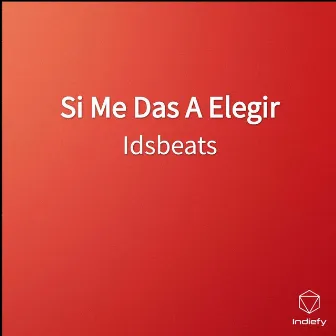 Si Me Das A Elegir by Ids Beats