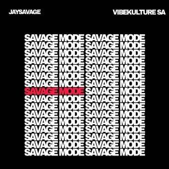 SAVAGE MODE by JaySavage