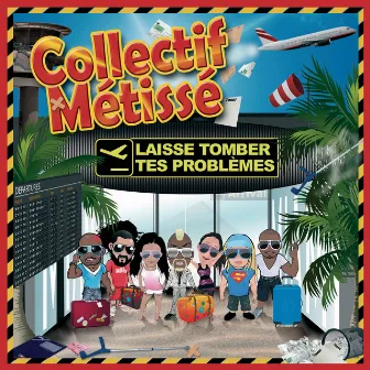 Laisse Tomber Tes Problèmes by Collectif Métissé