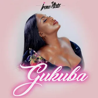 Gukuba by Irene Ntale