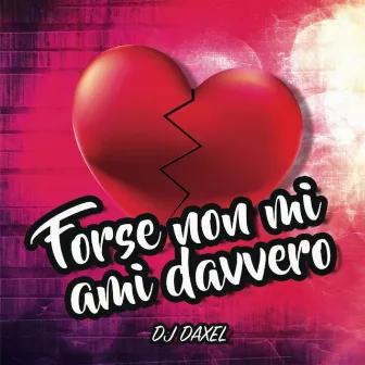 Forse non mi ami davvero by DJ DAXEL