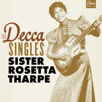 The Decca Singles, Vol. 3 by Sister Rosetta Tharpe