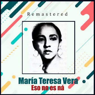 Eso no es ná (Remastered) by Maria Teresa Vera