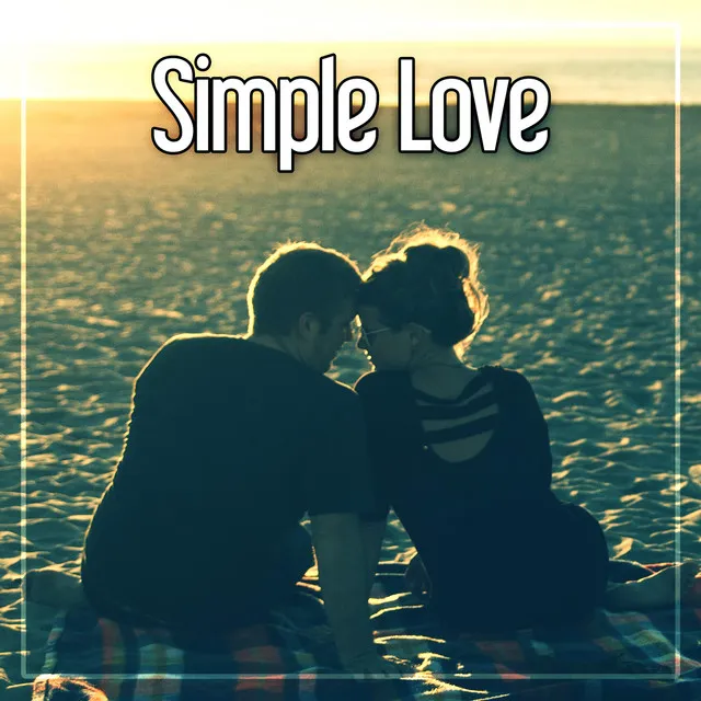 Simple Love – Favourite Jazz Vibes for Restaurant & Jazz Club, Most Relaxing Music to Rest After Hard Day, Cafe Jazz, Simple and Beautiful