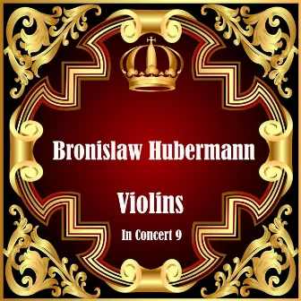 Violins In Concert 9 by Bronislaw Huberman