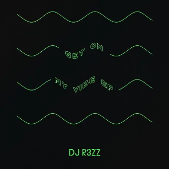 Get On My Vibe by Dj R3ZZ