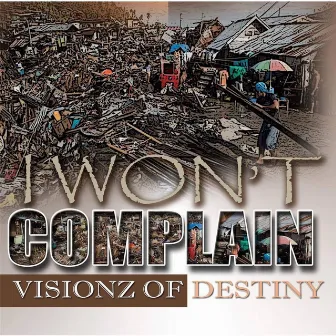 I Won't Complain by Visionz Of Destiny