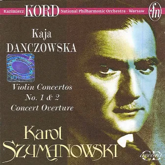 Szymanowski, K.: Violin Concertos Nos. 1 and 2 / Concert Overture by Kazimierz Kord