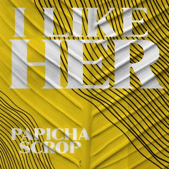 I Like Her by Papicha