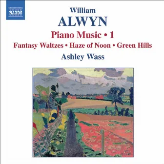 Alwyn: Piano Music, Vol. 1 by William Alwyn