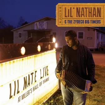 Live At Miller's Hall Of Fame by Lil' Nathan & The Zydeco Big Timers