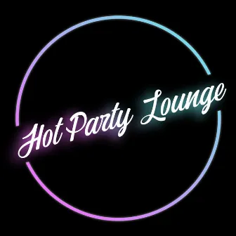 Hot Party Lounge – Electronic Chillout Music for Dancing and Having Fun by Drink Mixes Center