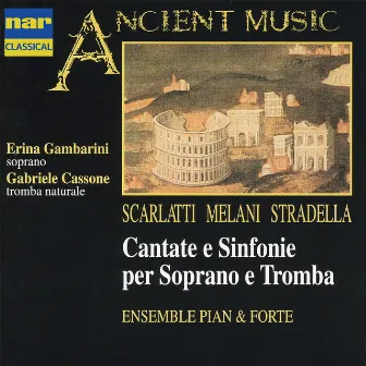 Scarlatti, Melani, Stradella: Cantate e Sinfonie Per Soprano e Tromba by Gabriele Cassone