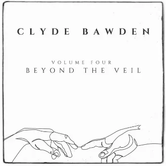 Beyond the Veil, Vol. 4 by Clyde Bawden