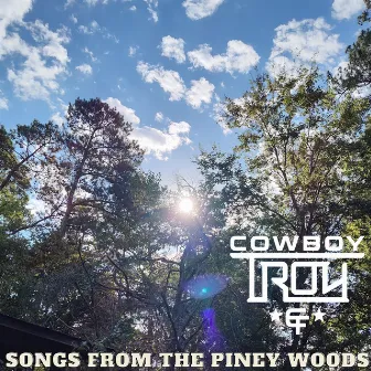 Songs From the Piney Woods by Cowboy Troy