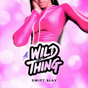 Wild Thing by Swift Slay