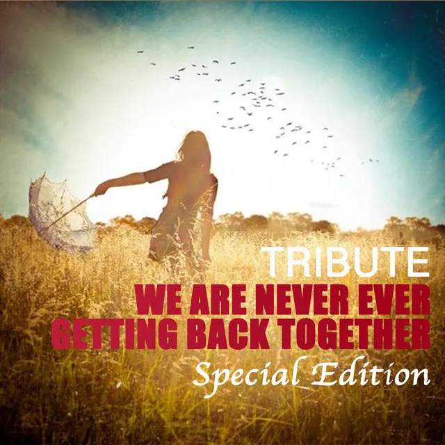 We Are Never Ever Getting Back Together (Tribute To Taylor Swift Special Edition)