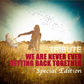 We Are Never Ever Getting Back Together (Tribute To Taylor Swift Special Edition) by The Dream Team