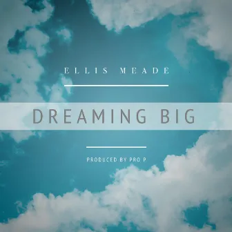 Dreaming Big by Ellis Meade