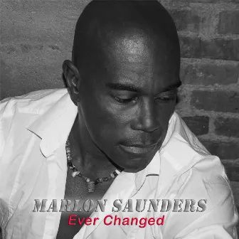 Ever Changed by Marlon Saunders