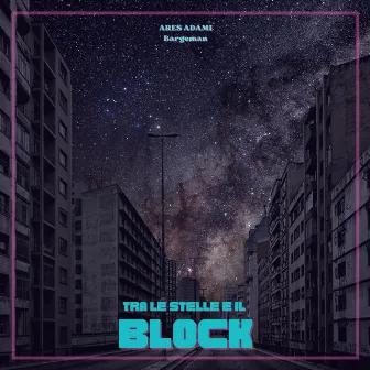 Tra le stelle e il Block by Bargeman AKA B47