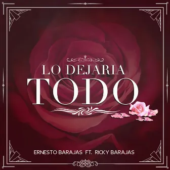 Lo Dejaría Todo by Ernesto Barajas