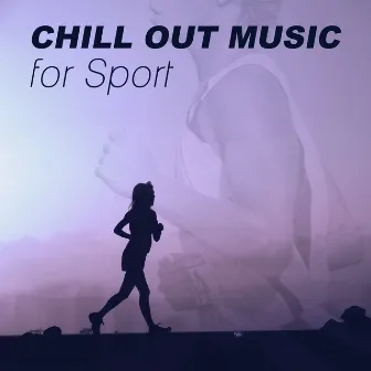 Chill Out Music for Sport – Jogging, Workout, Fitness, Meditation, Running, Aerobics by Chill Sport Music Academy