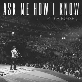 Ask Me How I Know by Mitch Rossell