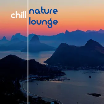 Chill Nature Lounge - Natural Sounds for Chillout Bars by Chill Lounge Music Bar La Luna a Ibiza