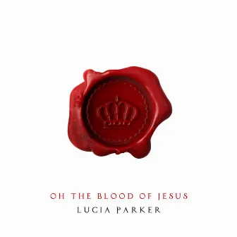 Oh the Blood of Jesus by Lucia Parker