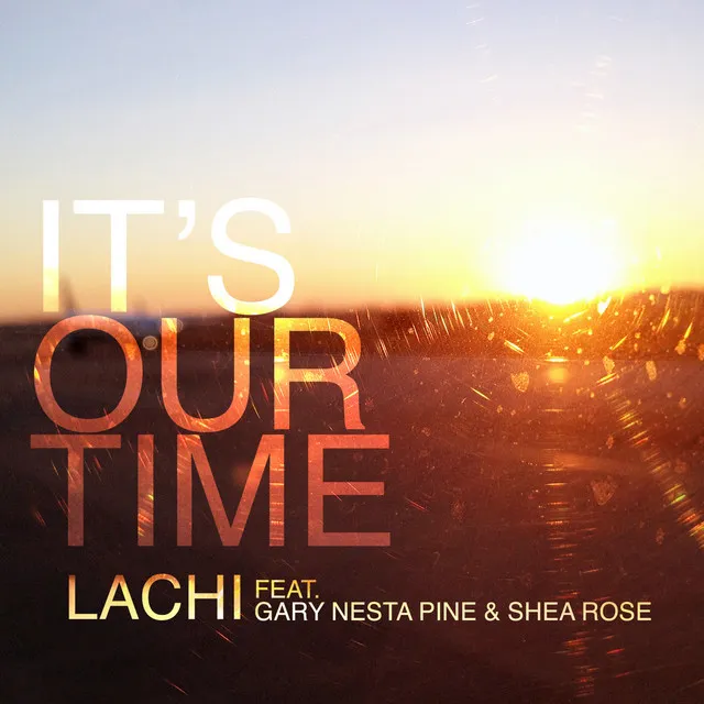 It's Our Time (feat. Gary Nesta Pine & Shea Rose)